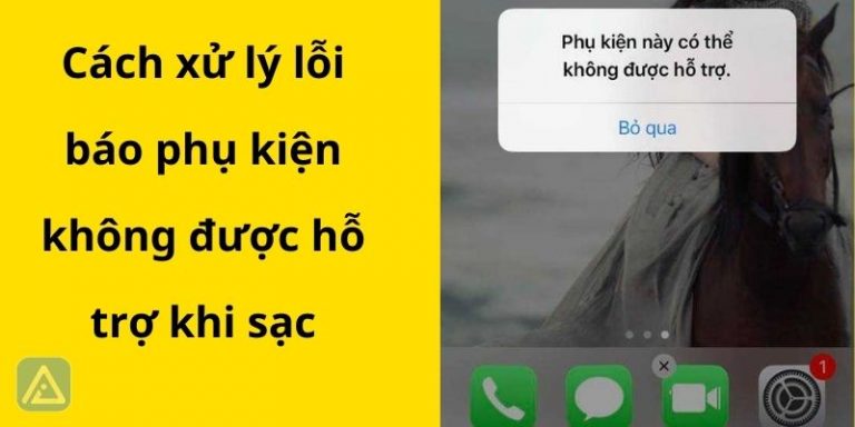 Sạc iPhone báo phụ kiện không được hỗ trợ – Xem Cách khắc phục