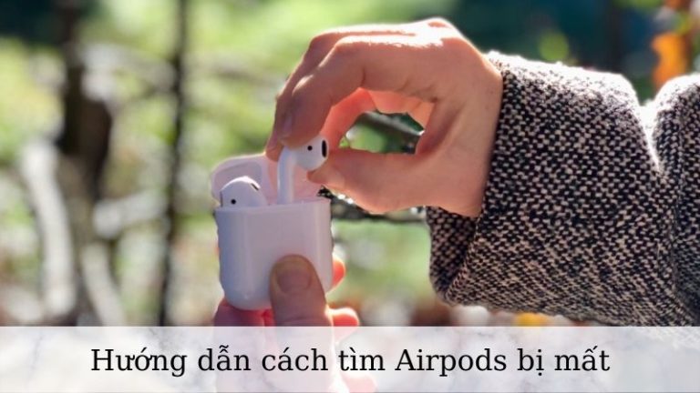 Hướng dẫn cách tìm Airpods bị mất dễ dàng