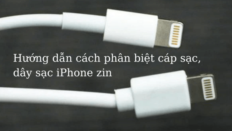 Phân biệt cáp sạc, dây sạc iPhone zin
