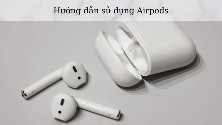 Hướng dẫn sử dụng Airpods