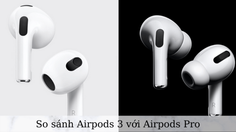 So sánh Airpods 3 với Airpods Pro