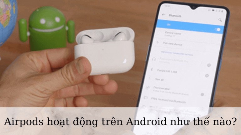 Airpods hoạt động trên Android như thế nào?