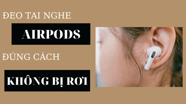 Đeo tai nghe Airpods đúng cách không bị rơi