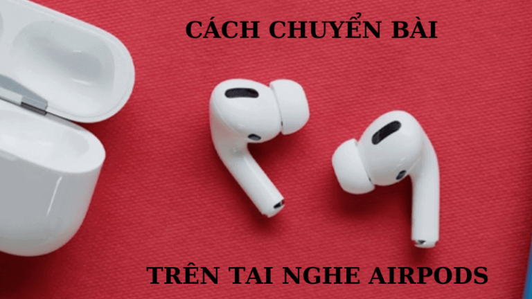 Hướng dẫn : Cách chuyển bài trên tai nghe Airpods