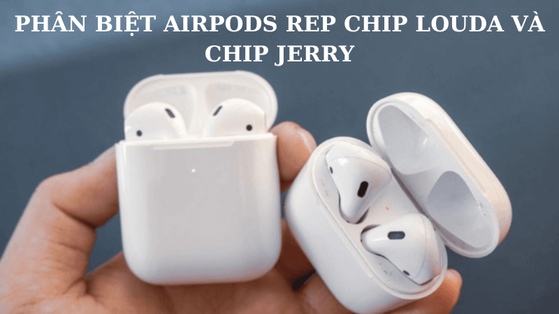 Phân biệt Chip Louda và chip Jerry của Airpods Rep